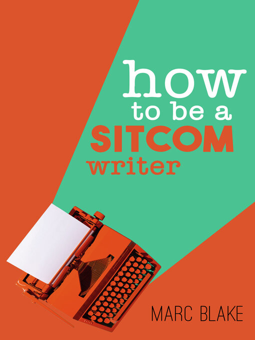 Title details for How to Be a Sitcom Writer by Marc Blake - Available